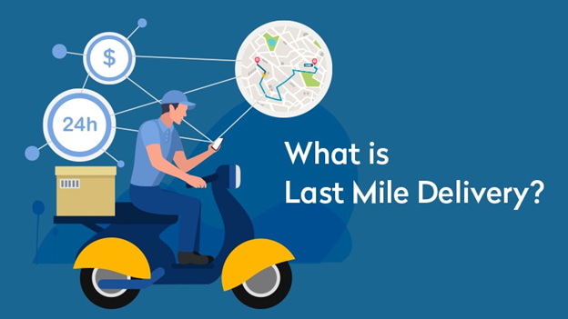 Chặng cuối (Last mile) trong Logistics là gì? Đặc điểm?
